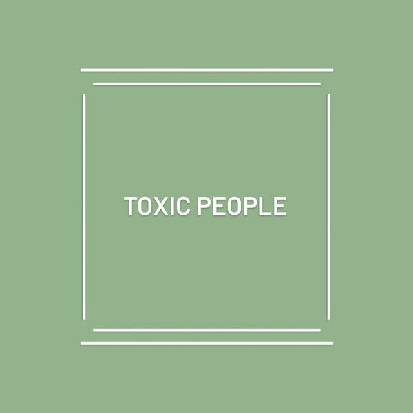 Titelbild des Artikels "Toxic People": Auf grünem Hintergrund steht mit weißer Blockschrift das Thema geschrieben.