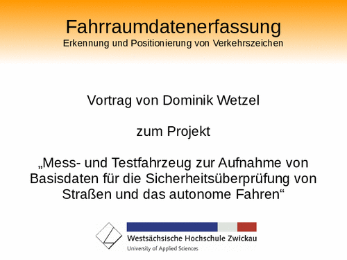 PDF: Vortrag. Titel: Fahrraumdatenerfassung. Erkennung und Positionierung von Verkehrszeichen.