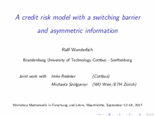 PDF: Vortrag. Titel: A credit risk model with a switching barrier and asymmetric information.