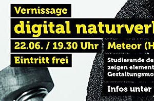 Werbebanner: "Digital Naturverbunden". Ausstellungseröffnung: 22.6.2016 , 19:30 Uhr , Projekthaus METEOR , TU Chemnitz