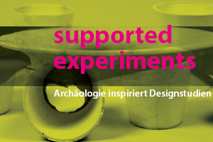 Infobanner: supported experiments. Archäologie inspiriert Designstudien.