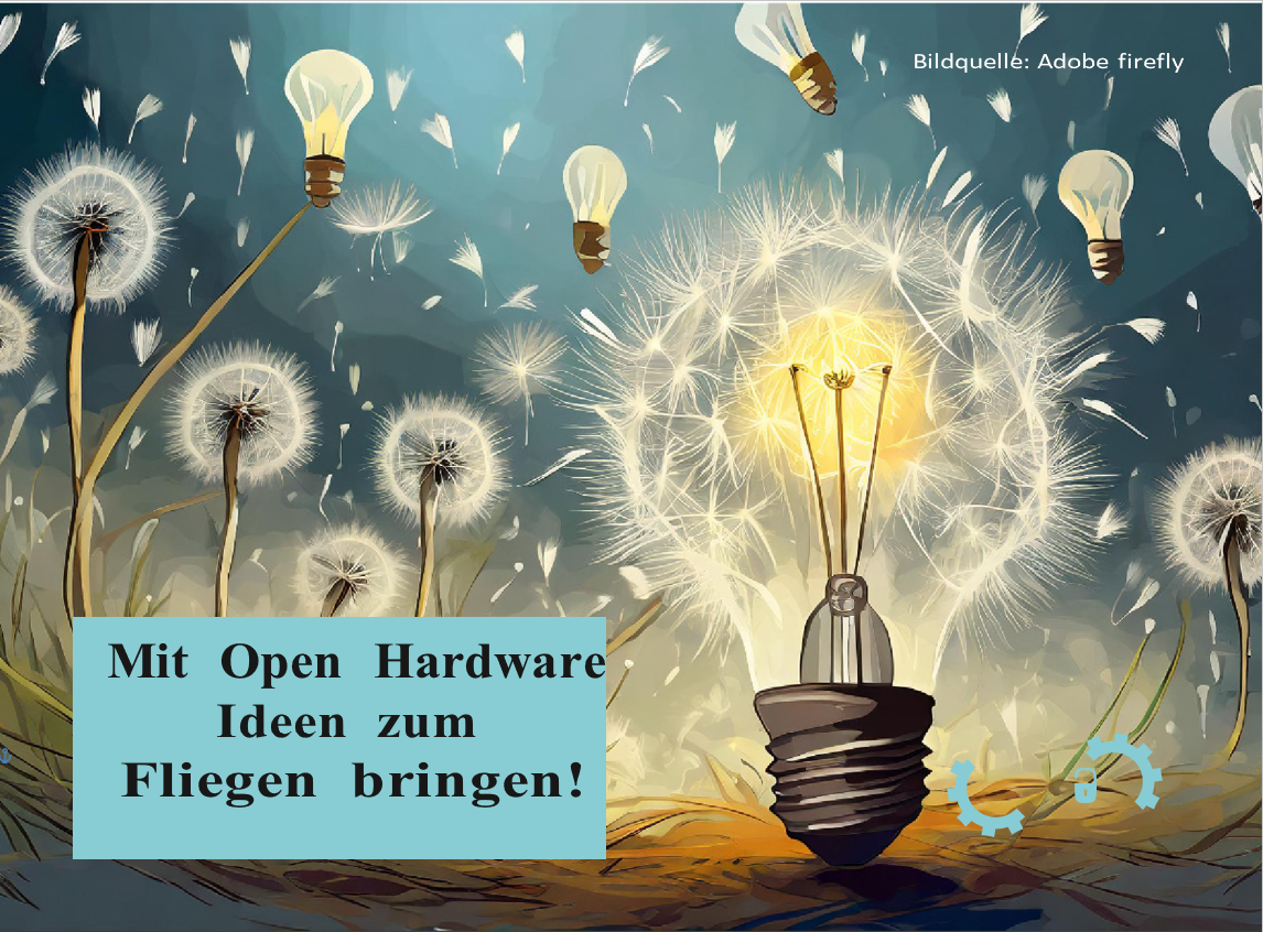 Glühbrinen aus Löwenzahnsamen, "Mit Open Hardware Ideen zum Fliegen bringen!"